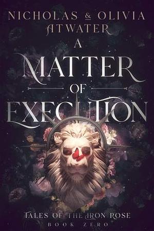 A Matter of Execution by Nicholas Atwater, Olivia Atwater