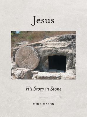 Jesus: His Story in Stone by Mike Mason