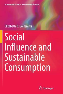 Social Influence and Sustainable Consumption by Elizabeth B. Goldsmith