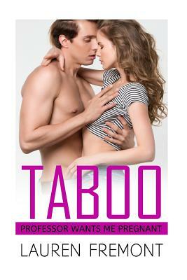 Taboo: Professor Wants Me Pregnant by Lauren Fremont