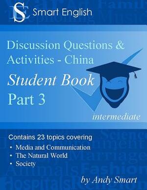 Smart English - TEFL Discussion Questions & Activities - China: Student Book Part 3 by Andy Smart