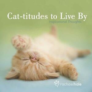 Cat-Titudes to Live by: Inspirational Thoughts by 