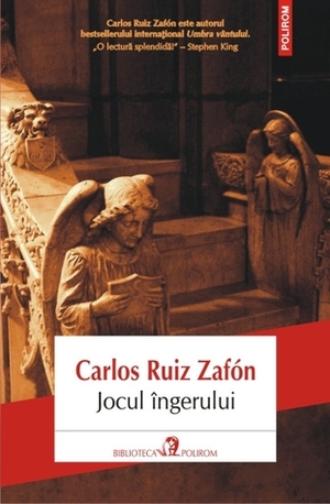 Jocul îngerului by Dragoş Cojocaru, Carlos Ruiz Zafón