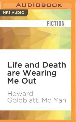 Life and Death Are Wearing Me Out by Mo Yan, Howard Goldblatt