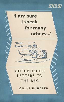 I'm Sure I Speak for Many Others: Unpublished Letters to BBC by Colin Shindler