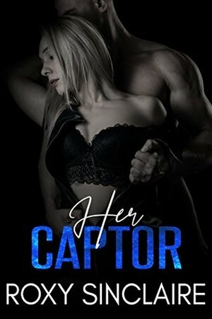 Her Captor by Roxy Sinclaire