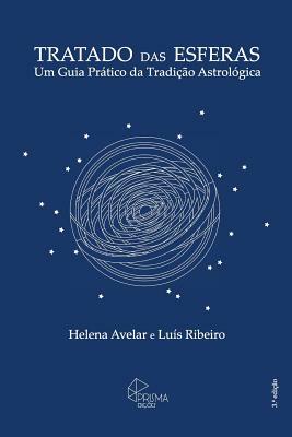 Tratado das Esferas: Um Guia Pratico da Tradicao Astrologica by Joao Xavier, Luis Ribeiro