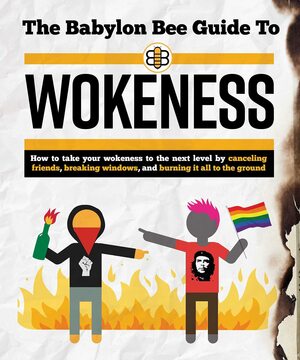 The Babylon Bee Guide to Wokeness by Joel Berry, kyle mann