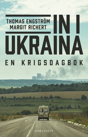 In i Ukraina: En krigsdagbok by Thomas Engström, Margit Richtert