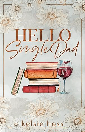 Hello Single Dad by Kelsie Hoss