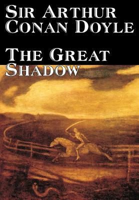 The Great Shadow by Arthur Conan Doyle, Fiction, Historical by Arthur Conan Doyle