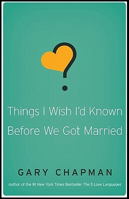 Things I Wish I'd Known Before We Got Married by Gary Chapman