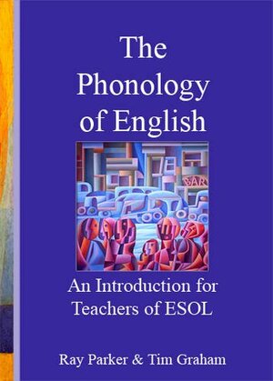 The Phonology of English: An Introduction to for Teachers of ESOL by Ray Parker, Tim Graham