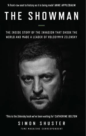 The Showman: Inside the Invasion That Shook the World and Made a Leader of Volodymyr Zelensky by Simon Shuster