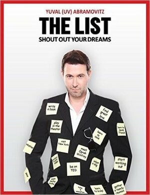 The List: Shout Out Your Dreams! (Motivation & Inspiration For Success & Happy Life) by Yuval Abramovitz