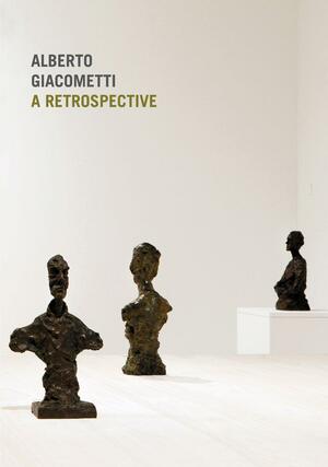 Alberto Giacometti: A Retrospective by Véronique Wiesinger, José Lebrero Stals