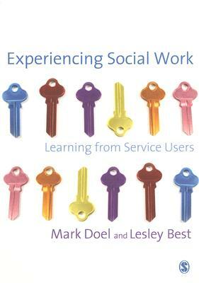 Experiencing Social Work: Learning from Service Users by Lesley Best, Mark Doel