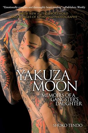 Yakuza Moon : Memoirs of a Gangster's Daughter by Shōko Tendō