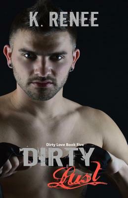 Dirty Lust by K. Renee