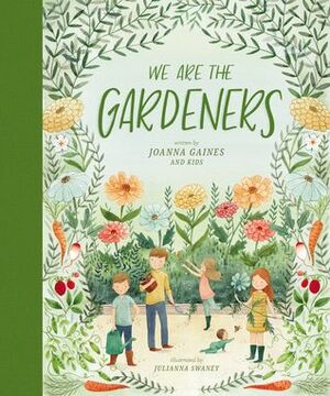 We Are the Gardeners by Julianna Swaney, Joanna Gaines