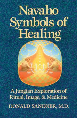 Navaho Symbols of Healing: A Jungian Exploration of Ritual, Image, and Medicine by Donald Sandner