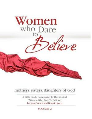 Women Who Dare to Believe Volume Two by Bonnie Keen, Nan Gurley