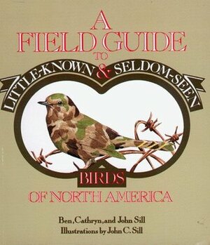 A Field Guide to Little-Known and Seldom-Seen Birds of North America by Ben Sill