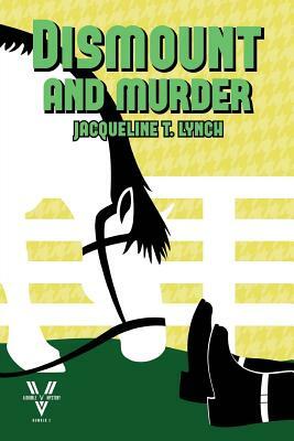 Dismount and Murder: A Double V Mystery, No. 3 by Jacqueline T. Lynch
