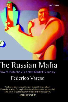 The Russian Mafia: Private Protection in a New Market Economy by Federico Varese