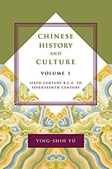 Chinese History and Culture, volume 1: Sixth Century B.C.E. to Seventeenth Century by Michael S. Duke, Ying-shih Yu, Josephine Chiu-Duke