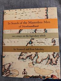 In Search of the Masterless Men of Newfoundland: Two Essays on the Legendary Rebels by Seaweed