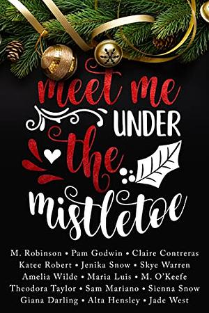 Meet me Under the Mistletoe  by M. Robinson