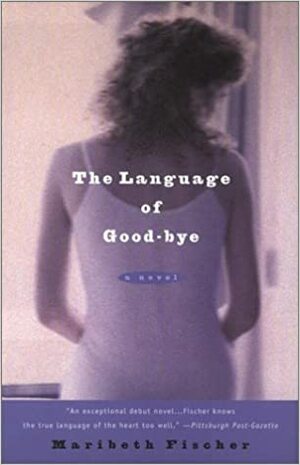 The Language of Good-bye by Maribeth Fischer