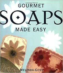 Gourmet Soaps Made Easy by Melinda Coss