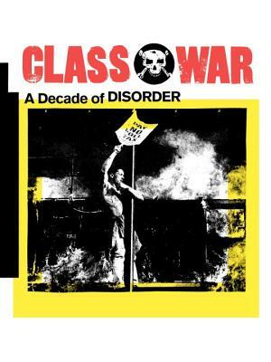 Class War: A Decade of Disorder by Ian Bone, Alan Pullen, Tim Scargill