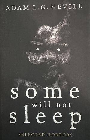 Some Will Not Sleep: Selected Horrors by Adam L.G. Nevill