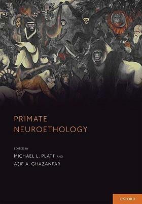 Primate Neuroethology by Michael L. Platt, Asif A. Ghazanfar