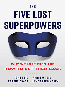 The Five Lost Superpowers: Why We Lose Them and How to Get Them Back by John Reid