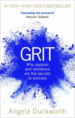 Grit: Passion, Perseverance and the Science of Success by Angela Duckworth