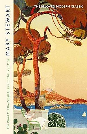 The Wind Off the Small Isles and The Lost One: Two enchanting stories from the Queen of the Romantic Mystery by Mary Stewart, Mary Stewart