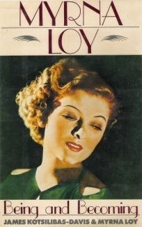 Myrna Loy: Being and Becoming by Myrna Loy, James Kotsilibas-Davis