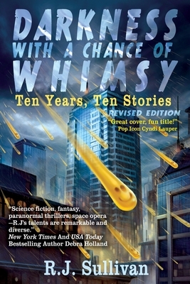 Darkness With a Chance of Whimsy: Ten Years, Ten Stories by R. J. Sullivan