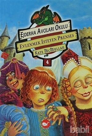 Evlenmek İsteyen Prenses by Kate McMullan, Kate McMullan