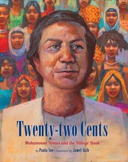 Twenty-Two Cents: The Story of Muhammad Yunus by Paula Yoo