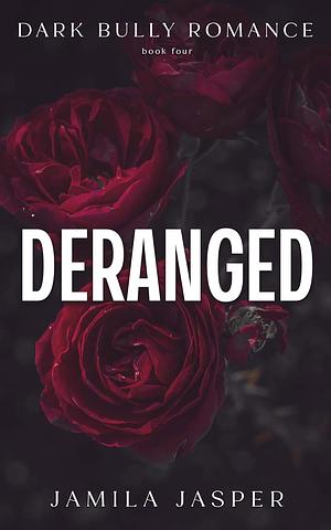 Deranged by Jamila Jasper