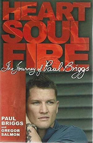 Heart Soul Fire: The Journey of Paul Briggs by Paul Briggs