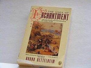 The Uses of Enchantment: Meaning and Importance of Fairy Tales by Bruno Bettelheim, Bruno Bettelheim