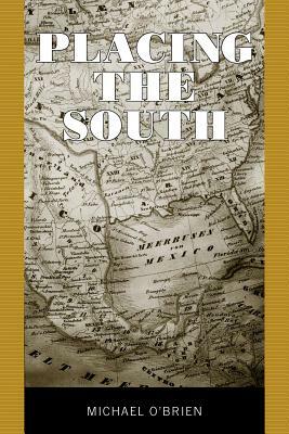 Placing the South by Michael O'Brien