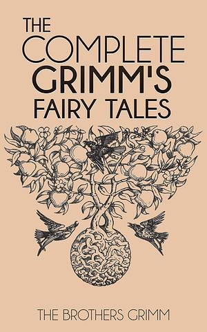 Grimm's Fairy Tales: Complete and Illustrated by Jacob Grimm