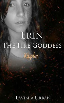 Erin the Fire Goddess: Ripples by Lavinia Urban